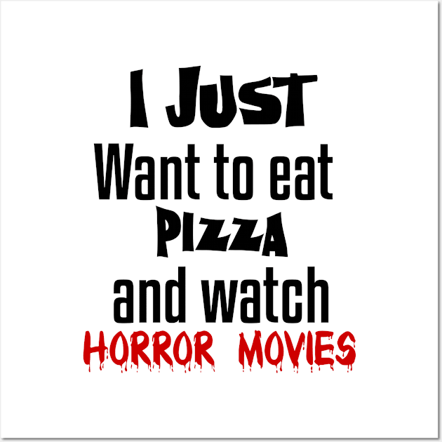 I just want to eat pizza and watch horror movies Wall Art by Storfa101